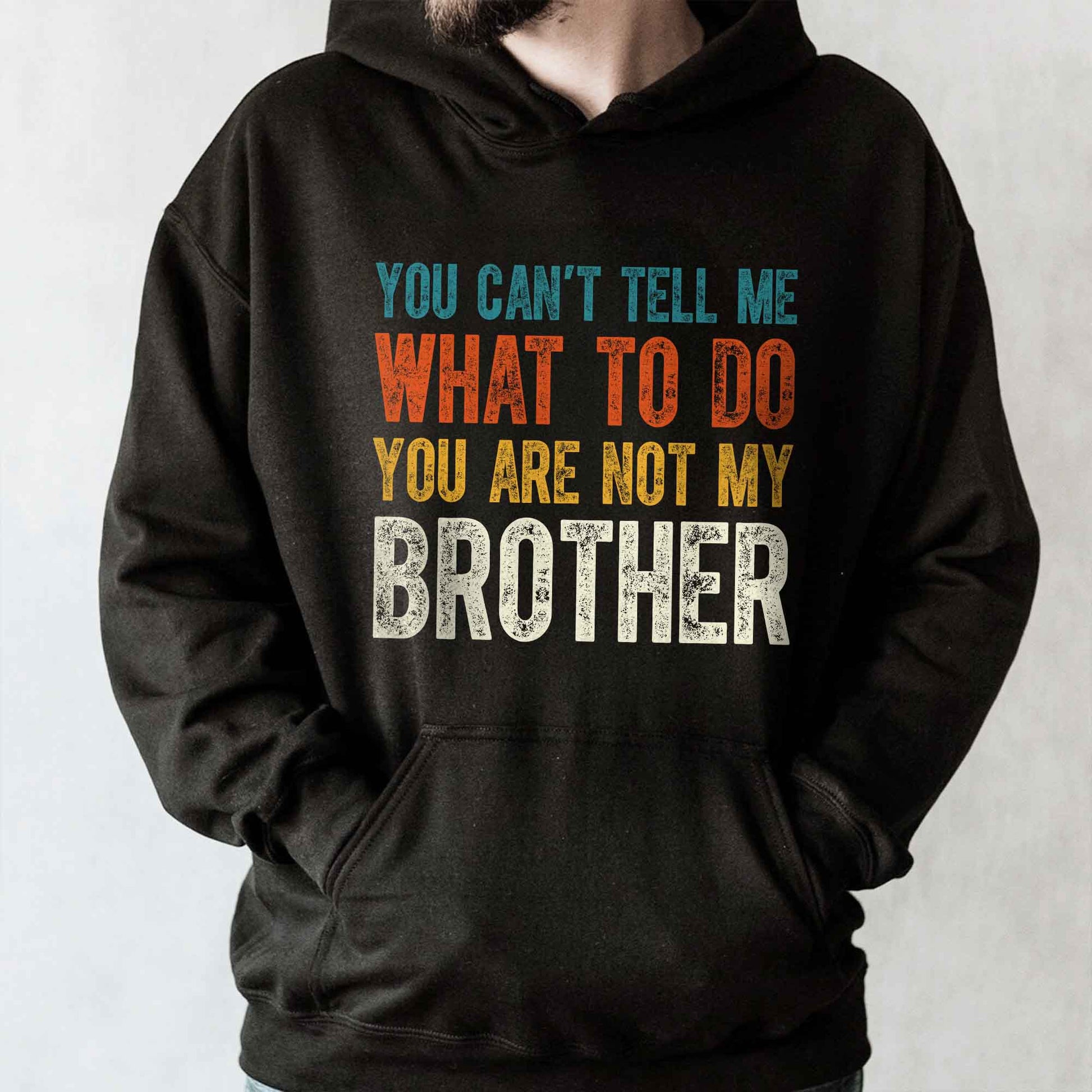You Can't Tell Me What To Do You Are Not My Brother