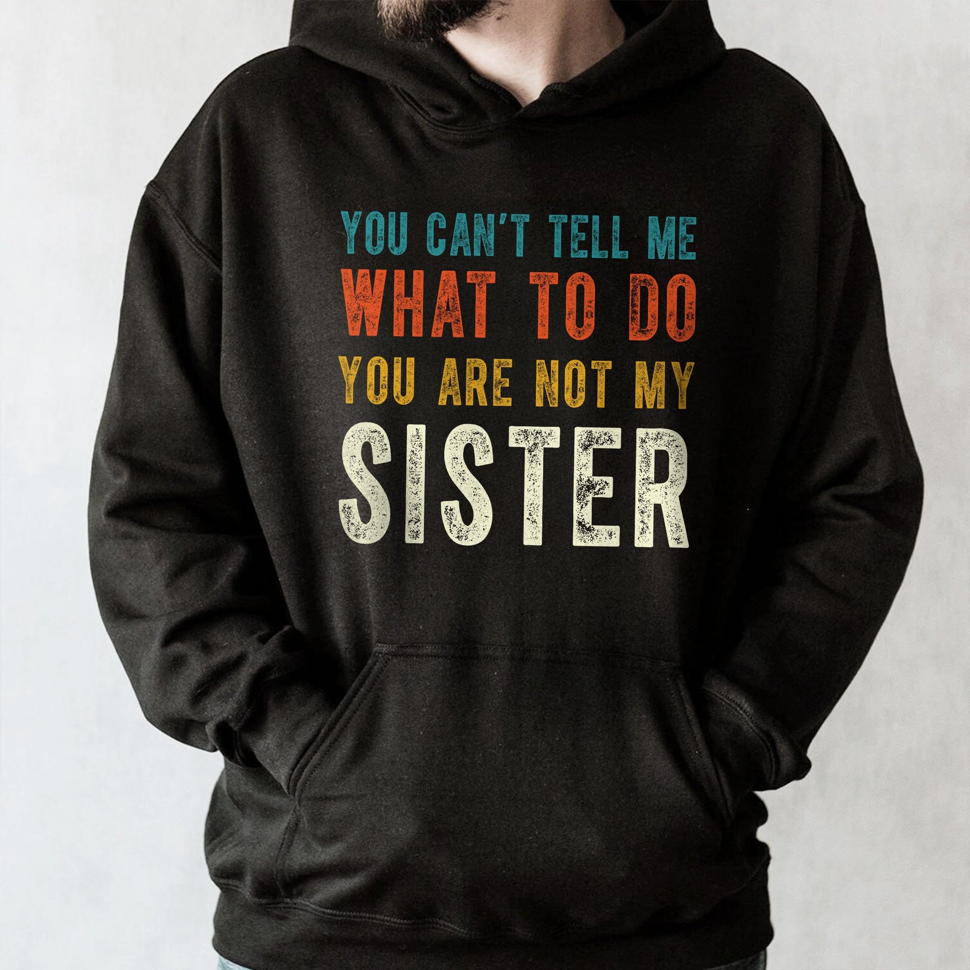 You Can't Tell Me What To Do You Are Not My Sister