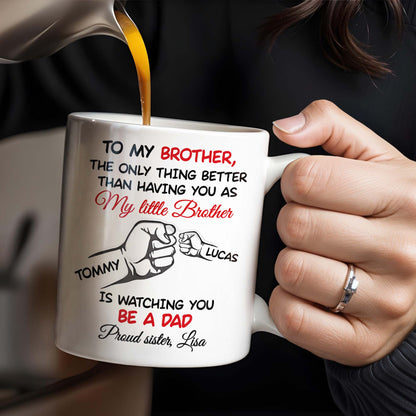 To My Brother, The Only Thing Better Than Having You As My Little Brother