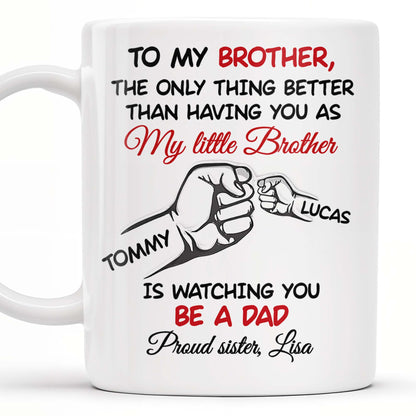 To My Brother, The Only Thing Better Than Having You As My Little Brother