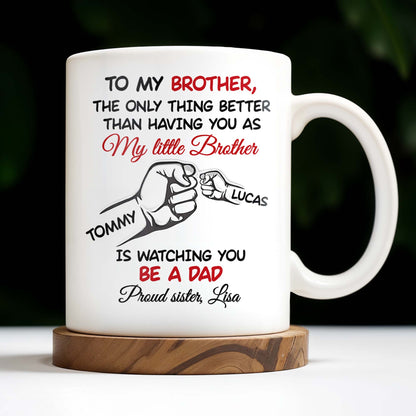 To My Brother, The Only Thing Better Than Having You As My Little Brother
