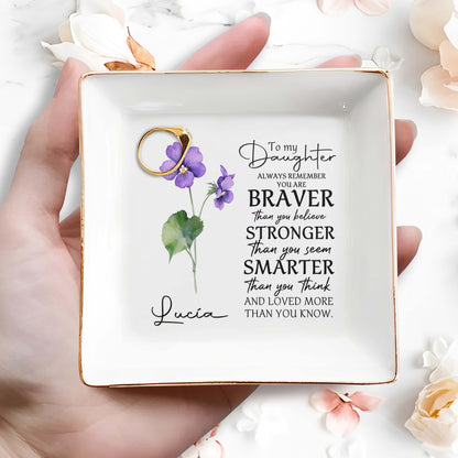 To My Daughter, Always Remember You Are Braver  - Personalized Custom Jewelry Dish - FM013_SCRD