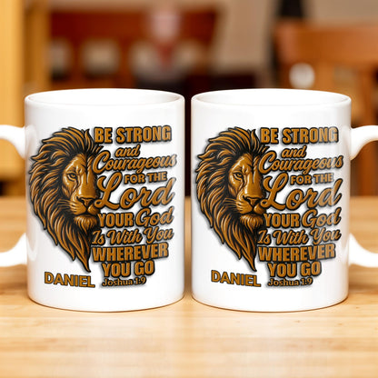 Be Strong and Courageous For The Lord Your God Is With You Wherever You Go, Lion