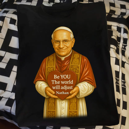Be YOU The world will adjust, Pope Holding Heart