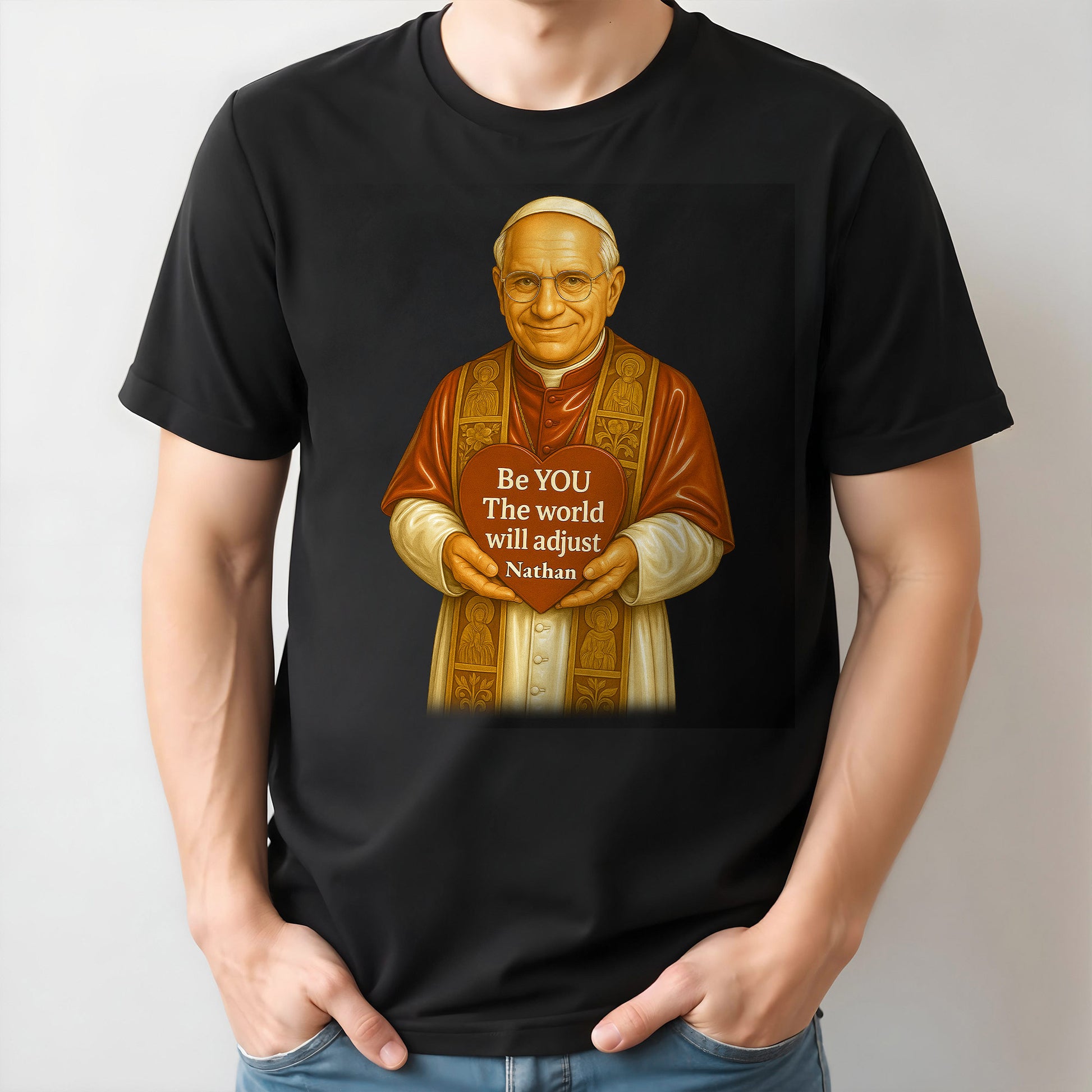 Be YOU The world will adjust, Pope Holding Heart