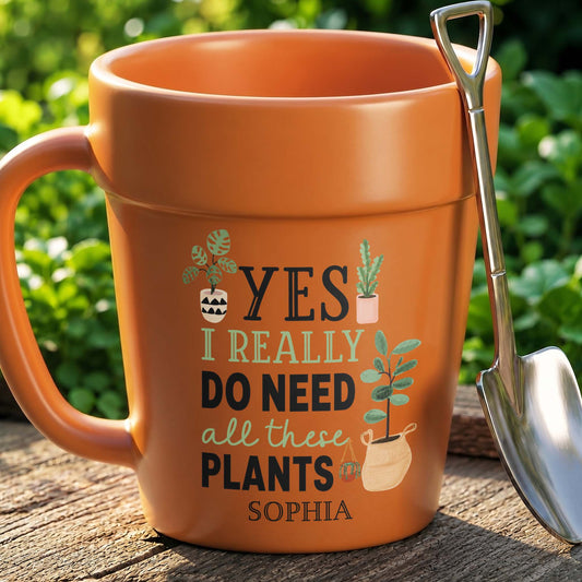 Yes I Really Do Need All These Plants Garden Mug - Personalized Plant Pot Ceramic Mug - GAR096_PLACEM
