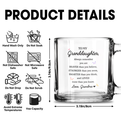 To My Granddaughter Always Remember You Are Loved - Personalized Custom Glass Mug - GDT034_GLM