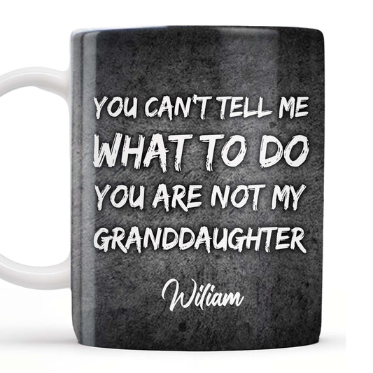 You Can't Tell Me What To Do, Grandfather Gift - Personalized Custom Coffee Mug - GDT215_MG