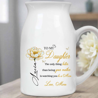 To My Daughter, Watching You Be a Mom, Flower Design - Personalized Ceramic Flower Vase - GDT376_CEV