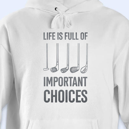 Life Is Full Of Important Choices, Golf Clubs