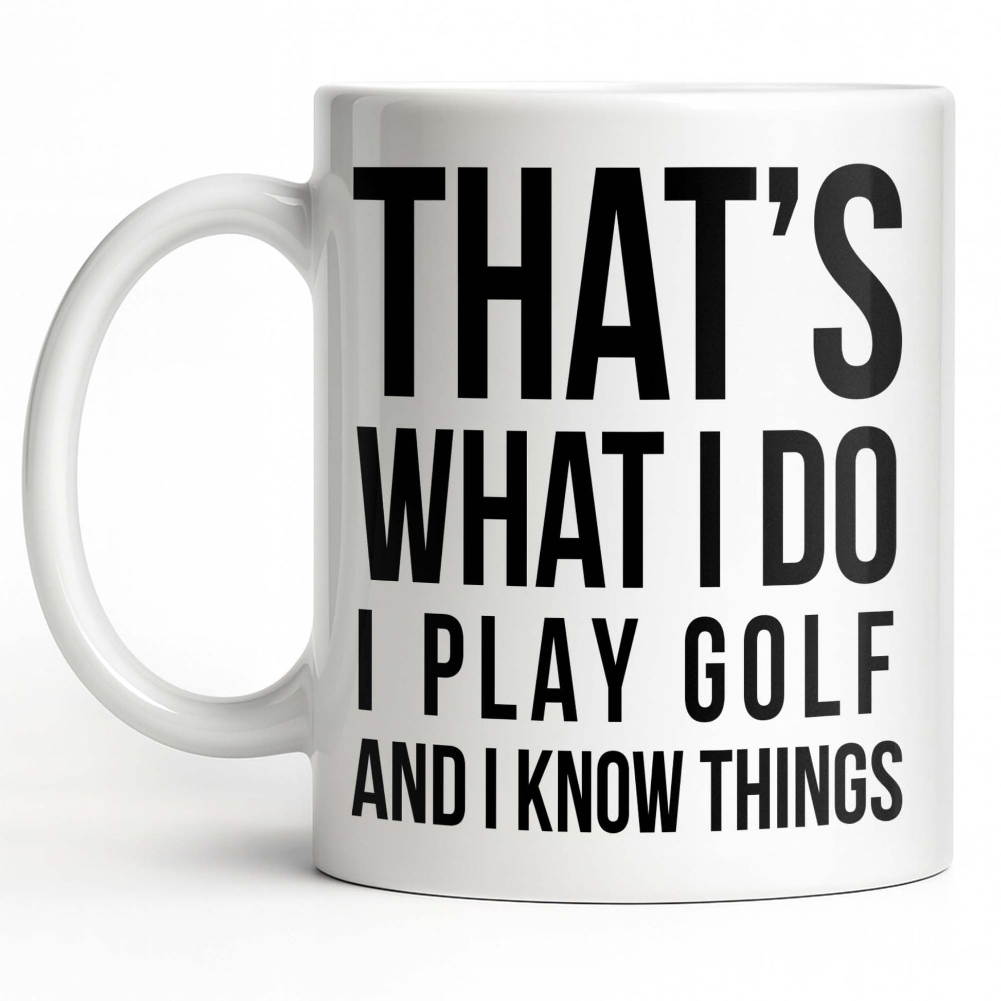 That's What I Do I Play Golf And I Know Things