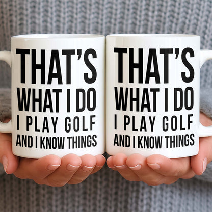 That's What I Do I Play Golf And I Know Things