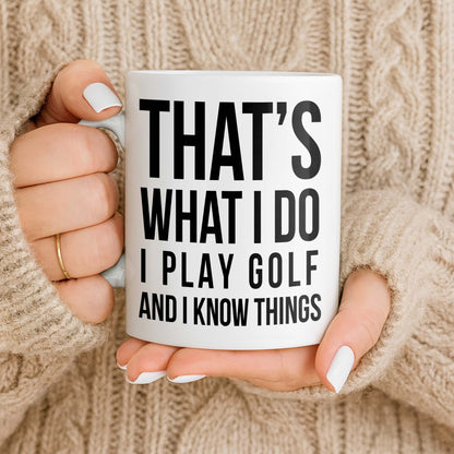That's What I Do I Play Golf And I Know Things