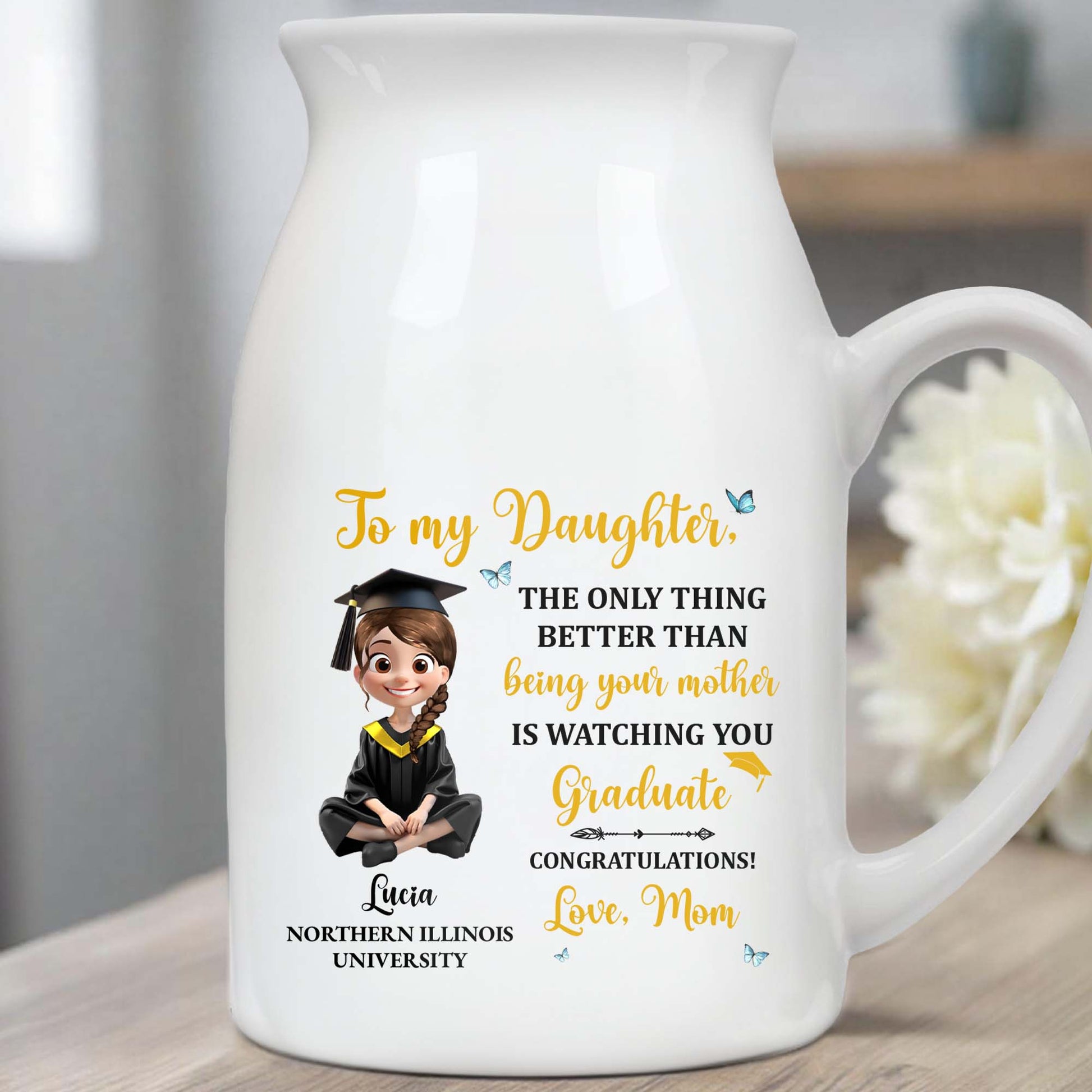 To My Daughter, The Only Thing Better Than Being Your Mother Is Watching You Graduate