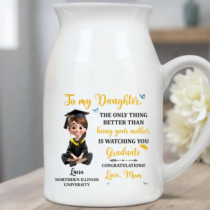 To My Daughter, The Only Thing Better Than Being Your Mother Is Watching You Graduate