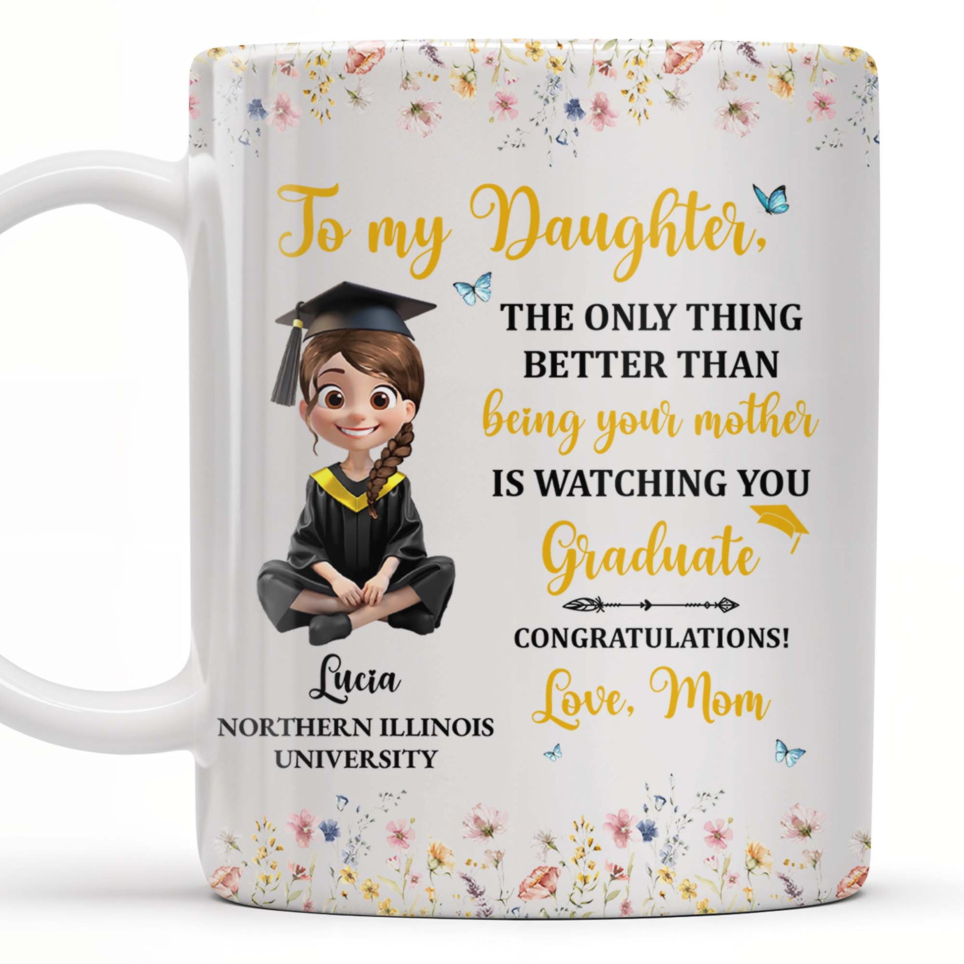 To My Daughter, The Only Thing Better Than Being Your Mother Is Watching You Graduate, Flowers and Butterflies
