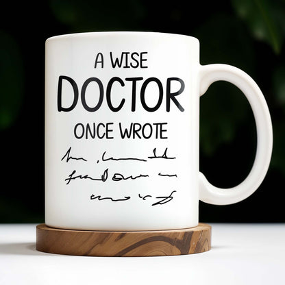 A Wise Doctor Once Wrote Coffee Mug For Medical Professionals