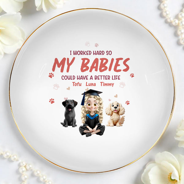 I Worked Hard So My Babies Could Have A Better Life, Dogs And Graduation Cap - Personalized Custom Jewelry Dish, Ceramic Dish, Round Shape - GRAD278_RCRF