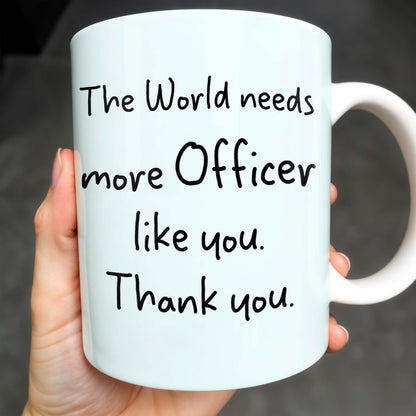 The World Needs More Officer Like You, Thank You - Personalized Custom Coffee Mug - GRAD294_MG