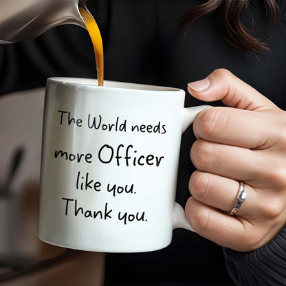 The World Needs More Officer Like You, Thank You - Personalized Custom Coffee Mug - GRAD294_MG