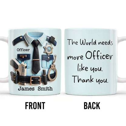 The World Needs More Officer Like You, Thank You - Personalized Custom Coffee Mug - GRAD294_MG