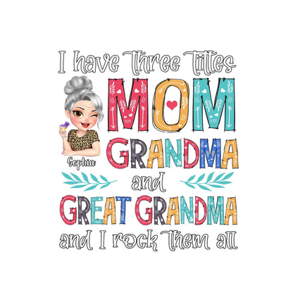 I Have Three Titles Mom Grandma and Great Grandma