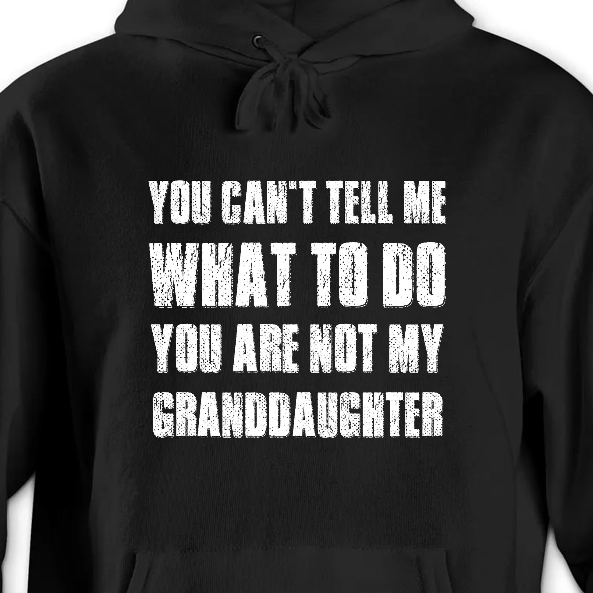 You Can't Tell Me What To Do You Are Not My Granddaughter
