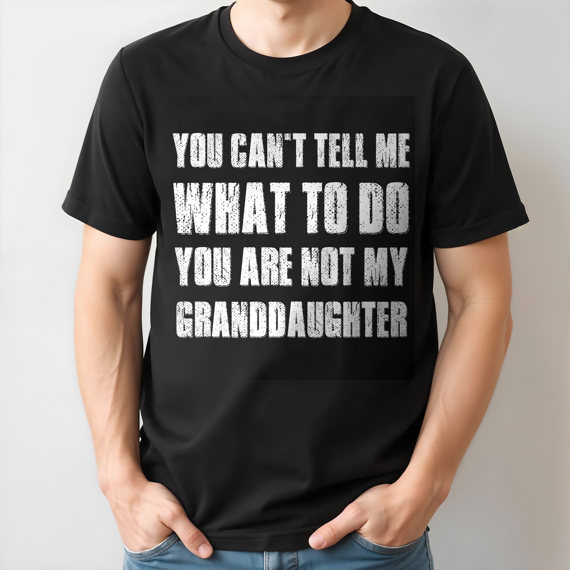 You Can't Tell Me What To Do You Are Not My Granddaughter
