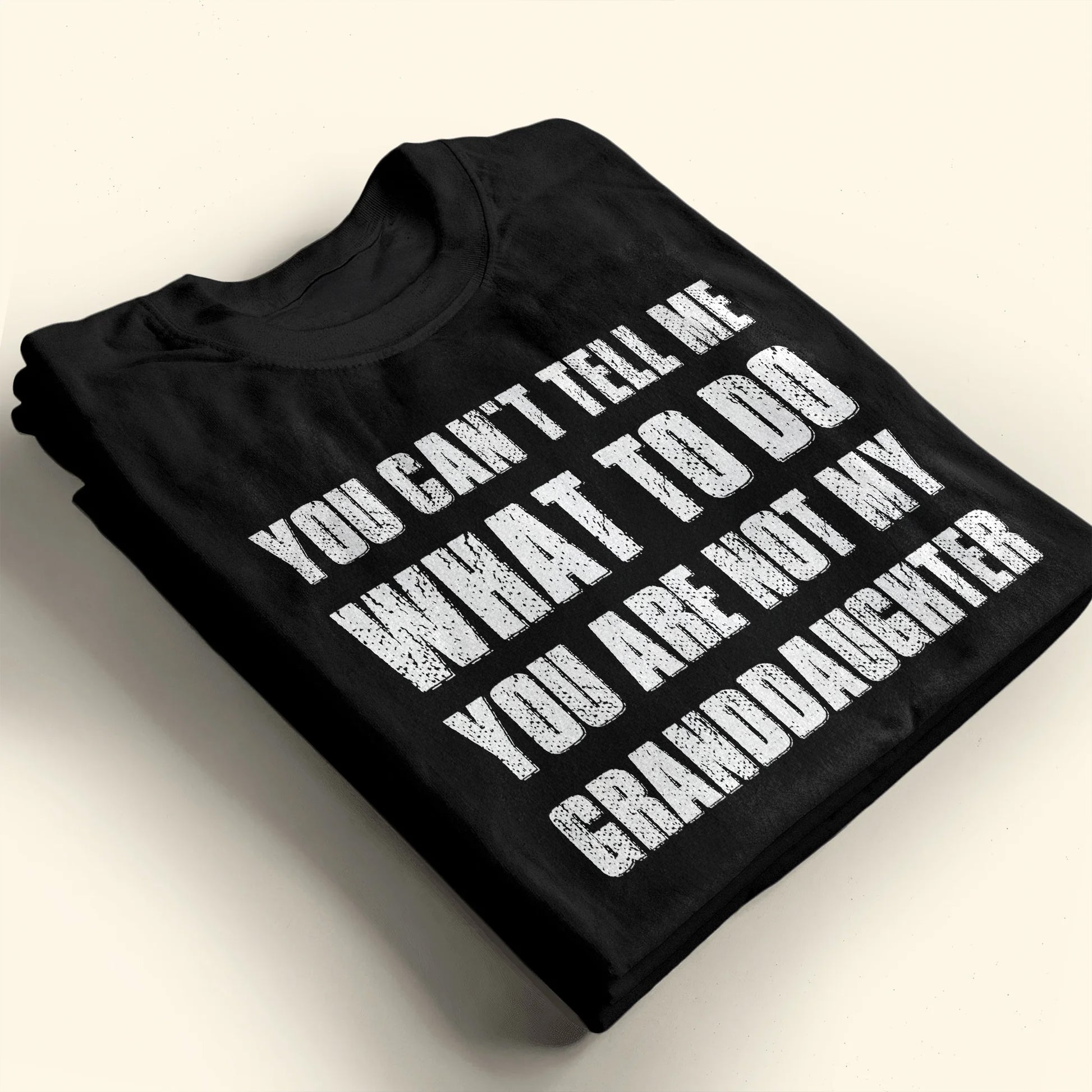 You Can't Tell Me What To Do You Are Not My Granddaughter