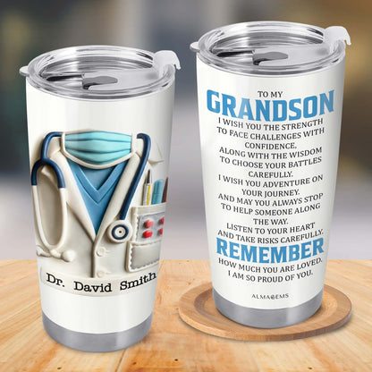 To My Grandson, I Wish You the Strength, Medical Uniform and Stethoscope - Personalized Custom Stainless Steel Tumbler 20oz 30oz - GSN048_TB