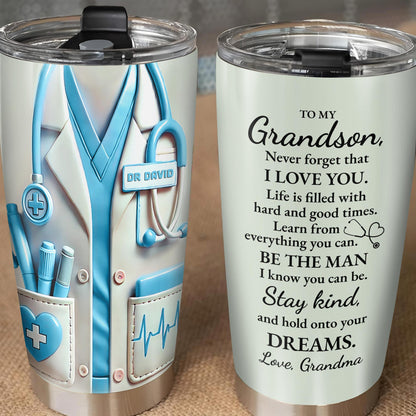 To My Grandson, Be The Man I Know You Can Be, Medical Scrubs and Stethoscope - Personalized Custom Stainless Steel Tumbler 20oz 30oz - GSN051_TB