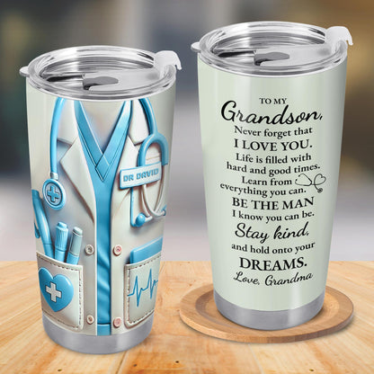 To My Grandson, Be The Man I Know You Can Be, Medical Scrubs and Stethoscope - Personalized Custom Stainless Steel Tumbler 20oz 30oz - GSN051_TB