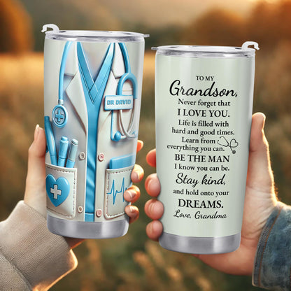 To My Grandson, Be The Man I Know You Can Be, Medical Scrubs and Stethoscope - Personalized Custom Stainless Steel Tumbler 20oz 30oz - GSN051_TB