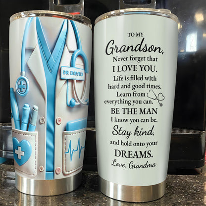 To My Grandson, Be The Man I Know You Can Be, Medical Scrubs and Stethoscope - Personalized Custom Stainless Steel Tumbler 20oz 30oz - GSN051_TB