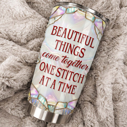 Beautiful Things Come Together One Stitch At A Time