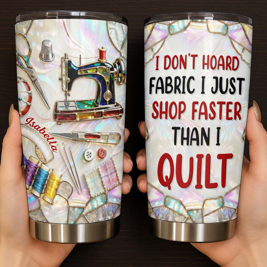 I Don't Hoard Fabric I Just Shop Faster Than I Quilt, Sewing Essentials