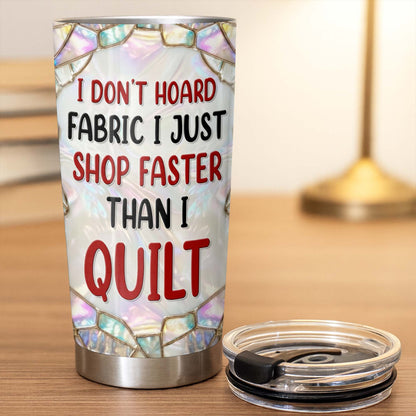 I Don't Hoard Fabric I Just Shop Faster Than I Quilt, Sewing Essentials