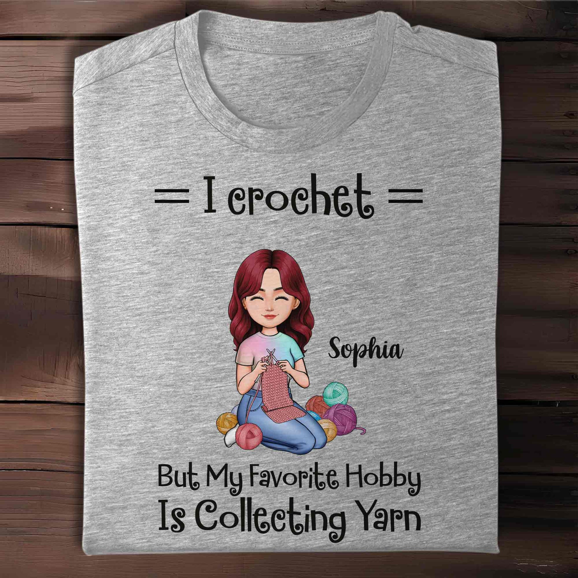 I Crochet But My Favorite Hobby Is Collecting Yarn