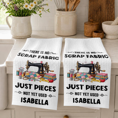 There Is No Scrap Fabric Just Pieces Not Yet Used Sewing Machine - Personalized Kitchen Towel - HAND231_TOWL