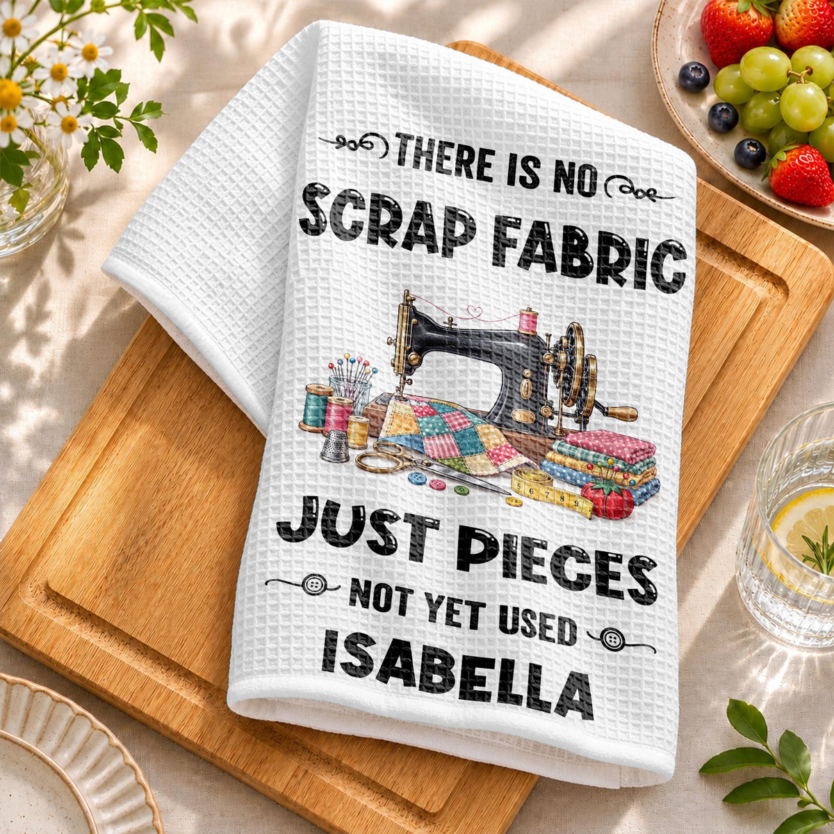There Is No Scrap Fabric Just Pieces Not Yet Used Sewing Machine - Personalized Kitchen Towel - HAND231_TOWL