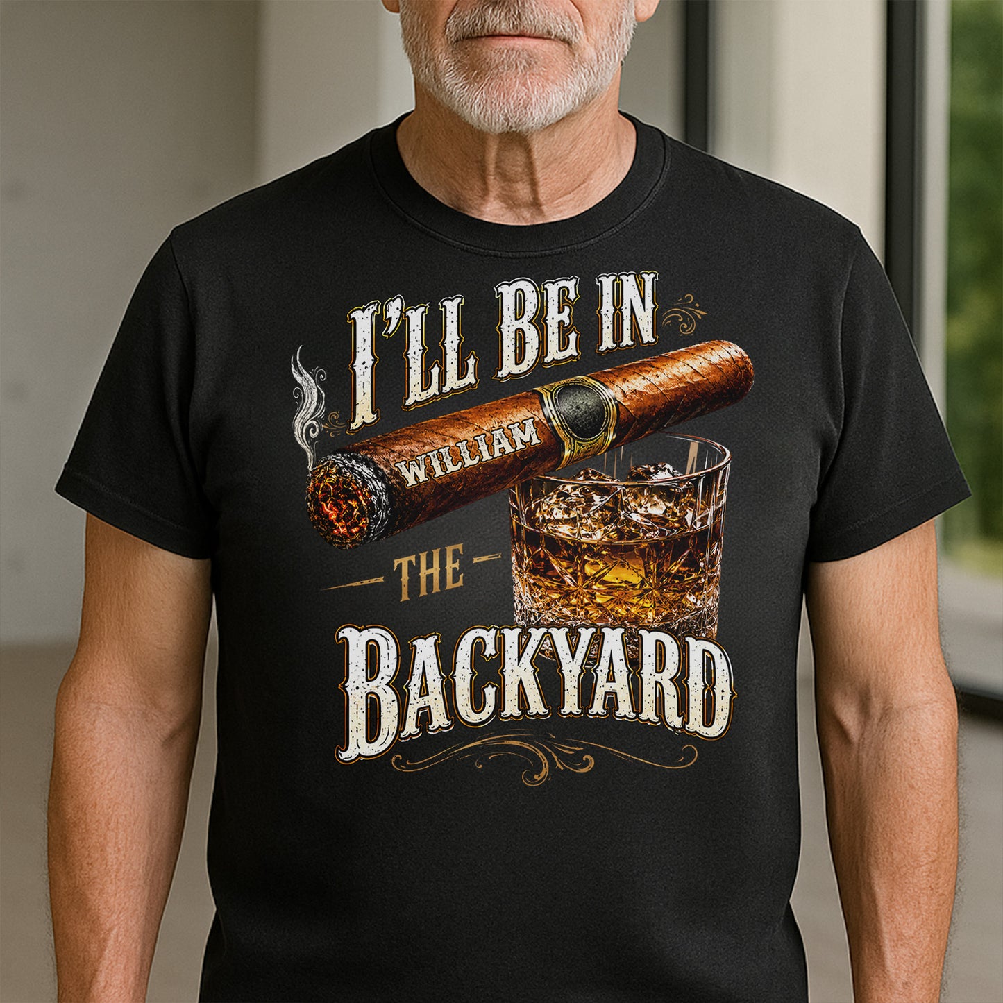 I'll Be In The Backyard With Cigar And Whiskey Glass - Personalized Custom Unisex T-shirt, Hoodie - HIM024_BBAS