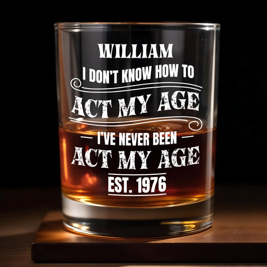 I Don't Know How To Act My Age Vintage Typography Design - Personalized Custom Whiskey Glass - HIM097_RWG
