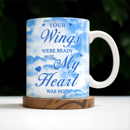 Your Wings Were Ready But My Heart Was Not Memorial Mug
