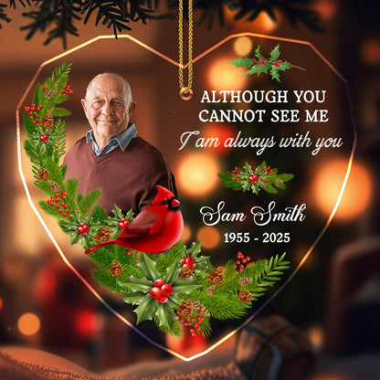 Although You Cannot See Me, I Am Always With You, Cardinal And Holly - Personalized Custom Acrylic Ornament, Christmas Gift - HME262_ACO