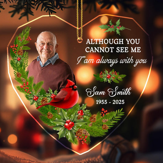 Although You Cannot See Me, I Am Always With You, Cardinal And Holly - Personalized Custom Acrylic Ornament, Christmas Gift - HME262_ACO