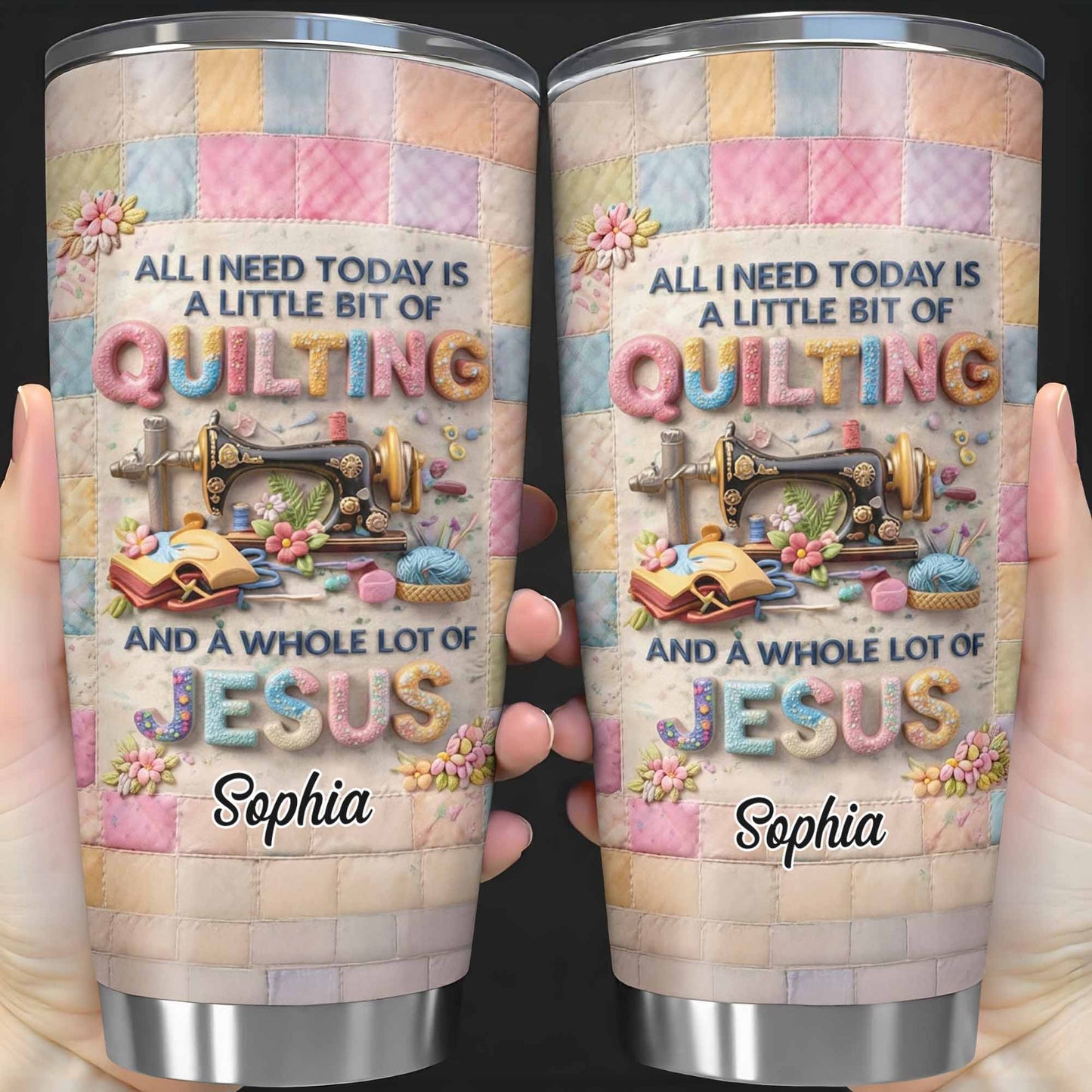 A Little Bit Of Quilting And A Whole Lot Of Jesus Tumbler