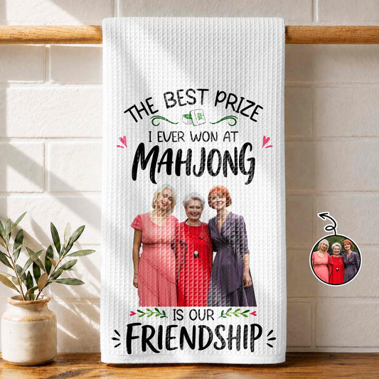 The Best Prize I Ever Won At Mahjong Is Our Friendship Custom Photo - Personalized Kitchen Towel - HOB377_TOWL