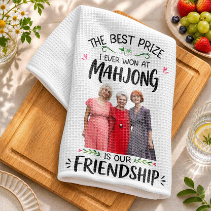 The Best Prize I Ever Won At Mahjong Is Our Friendship Custom Photo - Personalized Kitchen Towel - HOB377_TOWL