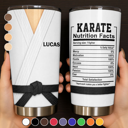 Karate Nutrition Facts Hard Work Makes You A Better Fighter Martial Arts Gi Black Belt - Personalized Custom Stainless Steel Tumbler 20oz - HOB379_USTUM