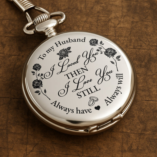 To My Husband, I Loved You Then, Roses and Hearts - Personalized Silver Plated Pocket Watch - HSB045_SWATCH